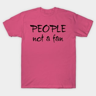 People, Not A Fan T-Shirt